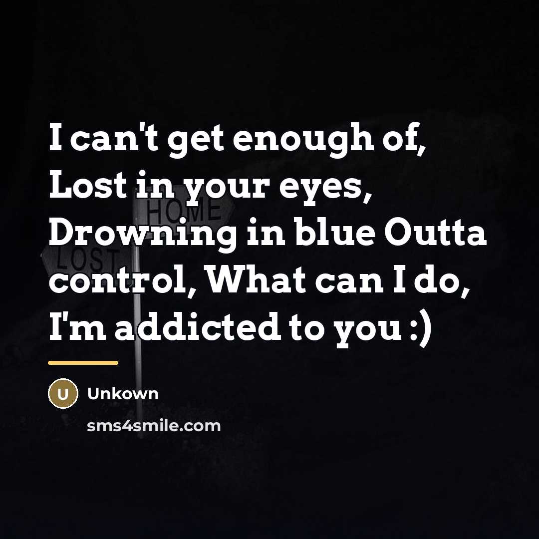“I can't get enough of, Lost in your eyes, Drowning…” quote by Unkown