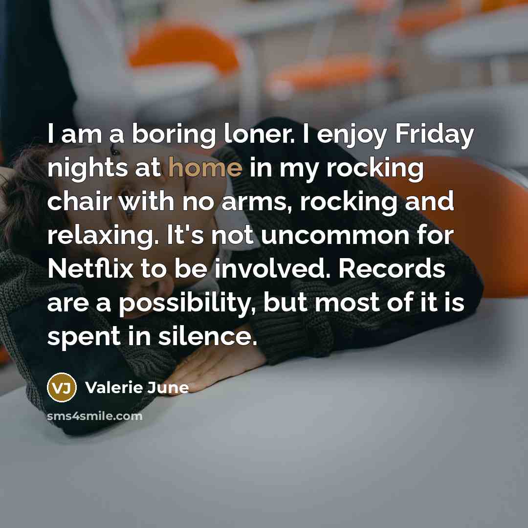 “I am a boring loner. I enjoy Friday nights at…” quote by Valerie June