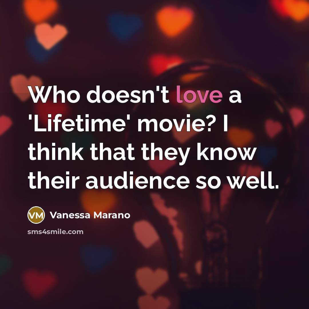 “Who doesn't love a 'Lifetime' movie? I think that they…” quote by Vanessa Marano