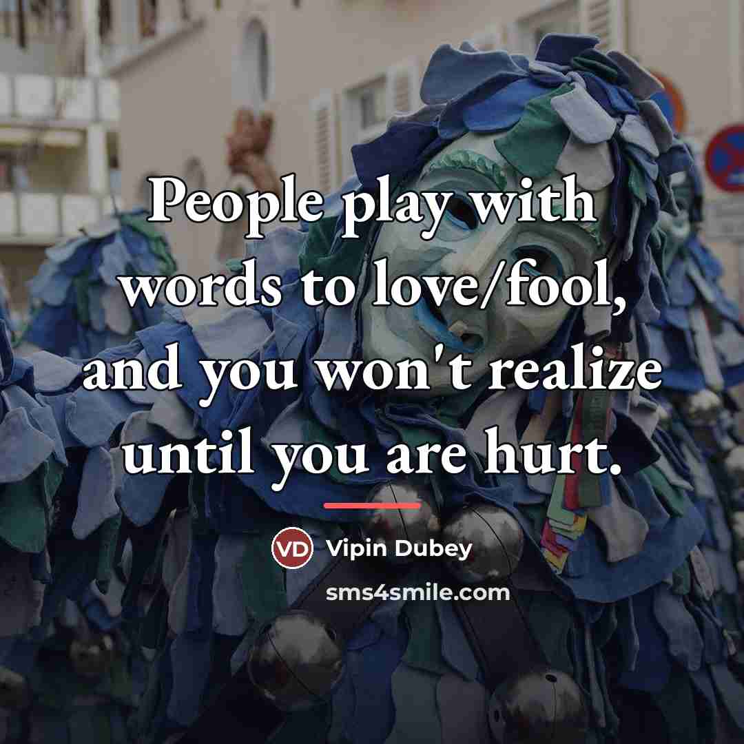 “People play with words to love/fool, and you won't realize…” quote by Vipin Dubey