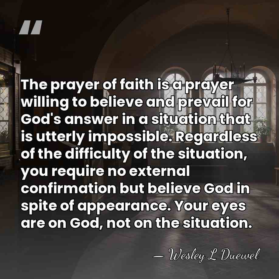 The prayer of faith is a prayer willing to believe and prevail&hellip; - Wesley L Duewel