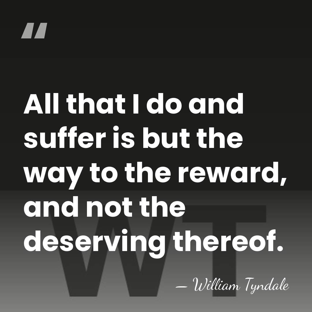 All that I do and suffer is but the way to the&hellip; - William Tyndale