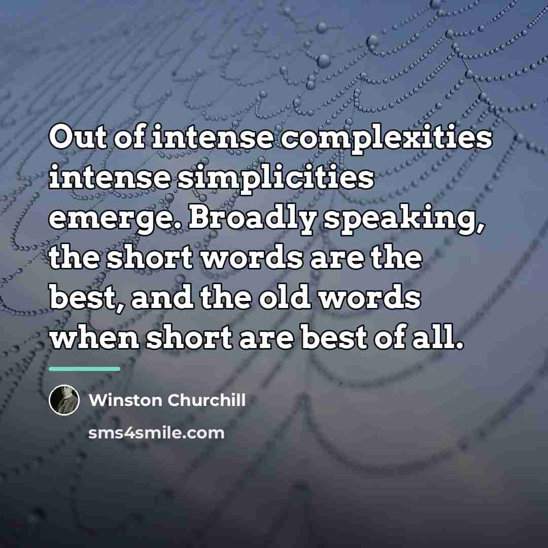 “Out of intense complexities intense simplicities emerge. Broadly speaking, the…” quote by Winston Churchill