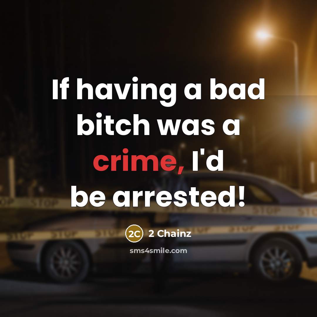 “If having a bad bitch was a crime, I'd be…” quote by 2 Chainz