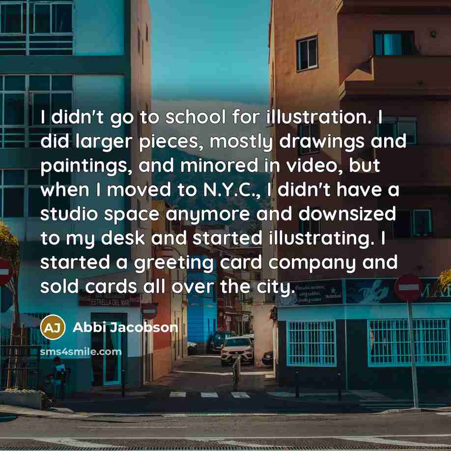 “I didn't go to school for illustration. I did larger…” quote by Abbi Jacobson