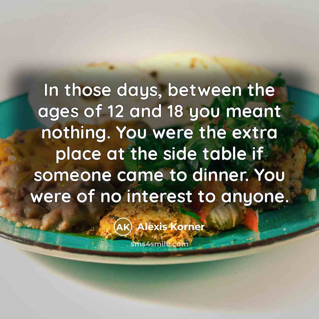 “In those days, between the ages of 12 and 18…” quote by Alexis Korner