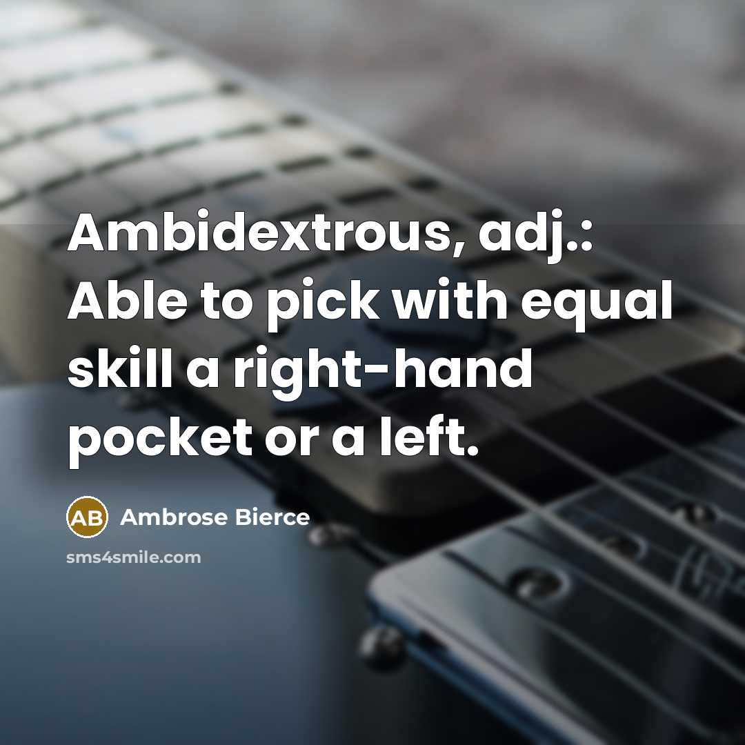 “Ambidextrous, adj.: Able to pick with equal skill a right-hand…” quote by Ambrose Bierce