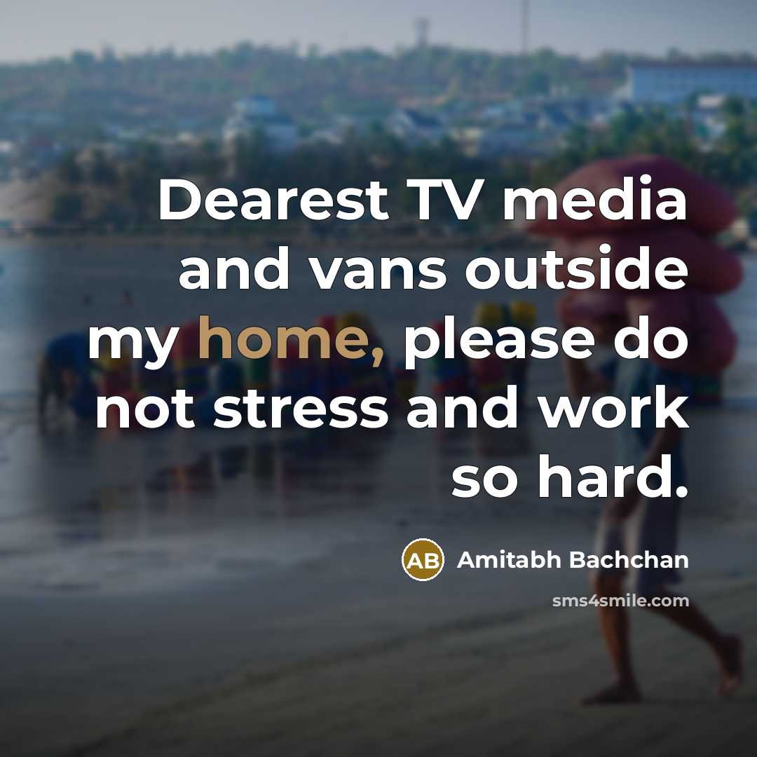 “Dearest TV media and vans outside my home, please do…” quote by Amitabh Bachchan