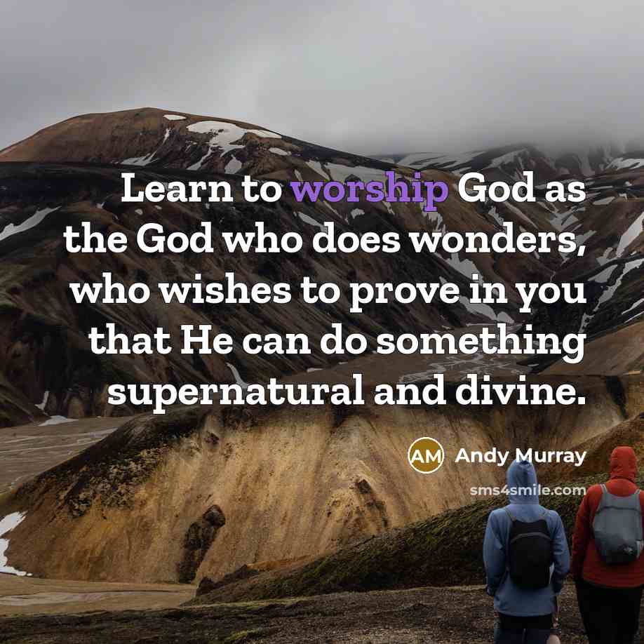 “Learn to worship God as the God who does wonders,…” quote by Andy Murray