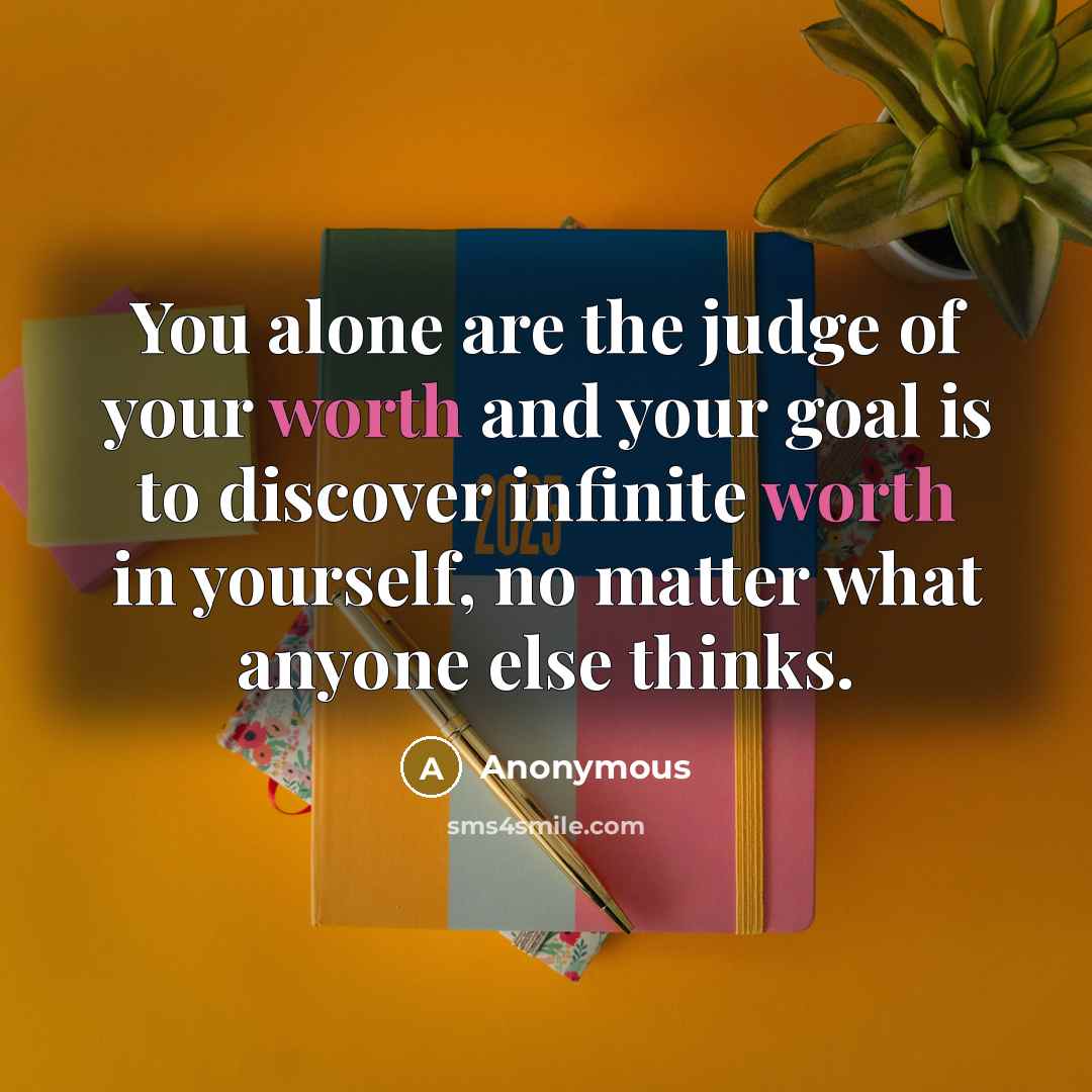 “You alone are the judge of your worth and your…” quote by Anonymous
