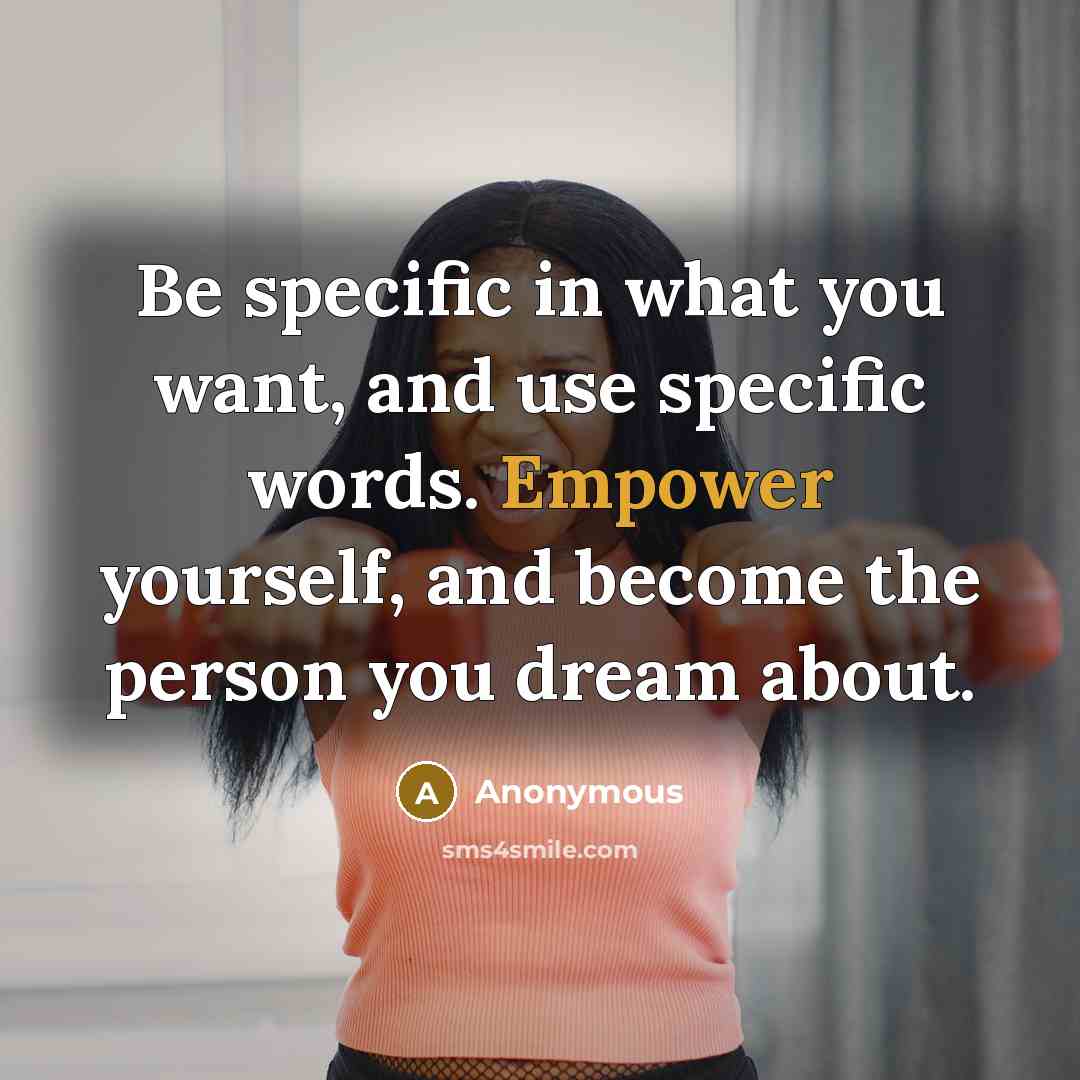 “Be specific in what you want, and use specific words.…” quote by Anonymous