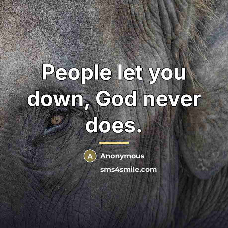 “People let you down, God never does.…” quote by Anonymous
