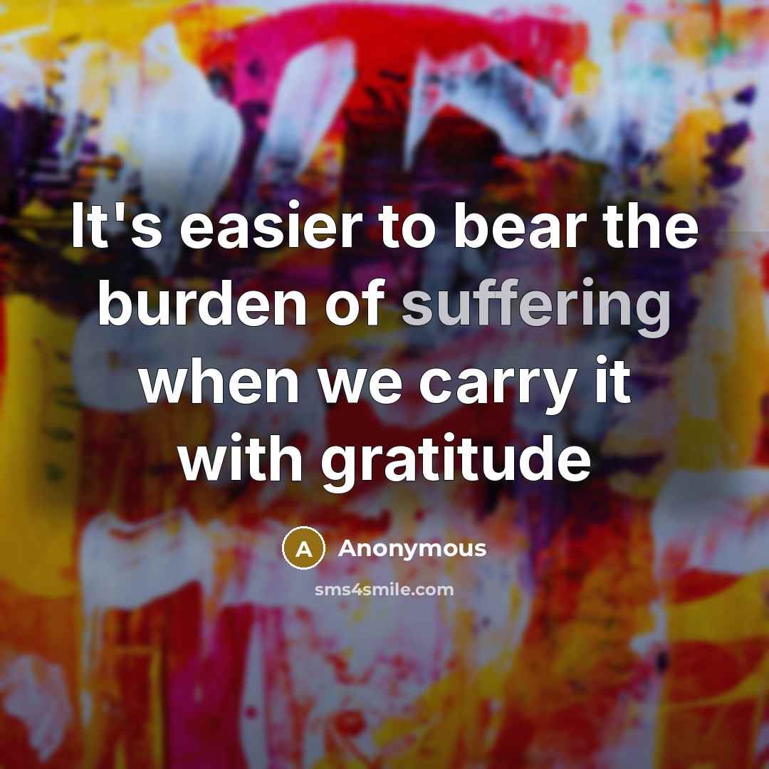 “It's easier to bear the burden of suffering when we…” quote by Anonymous