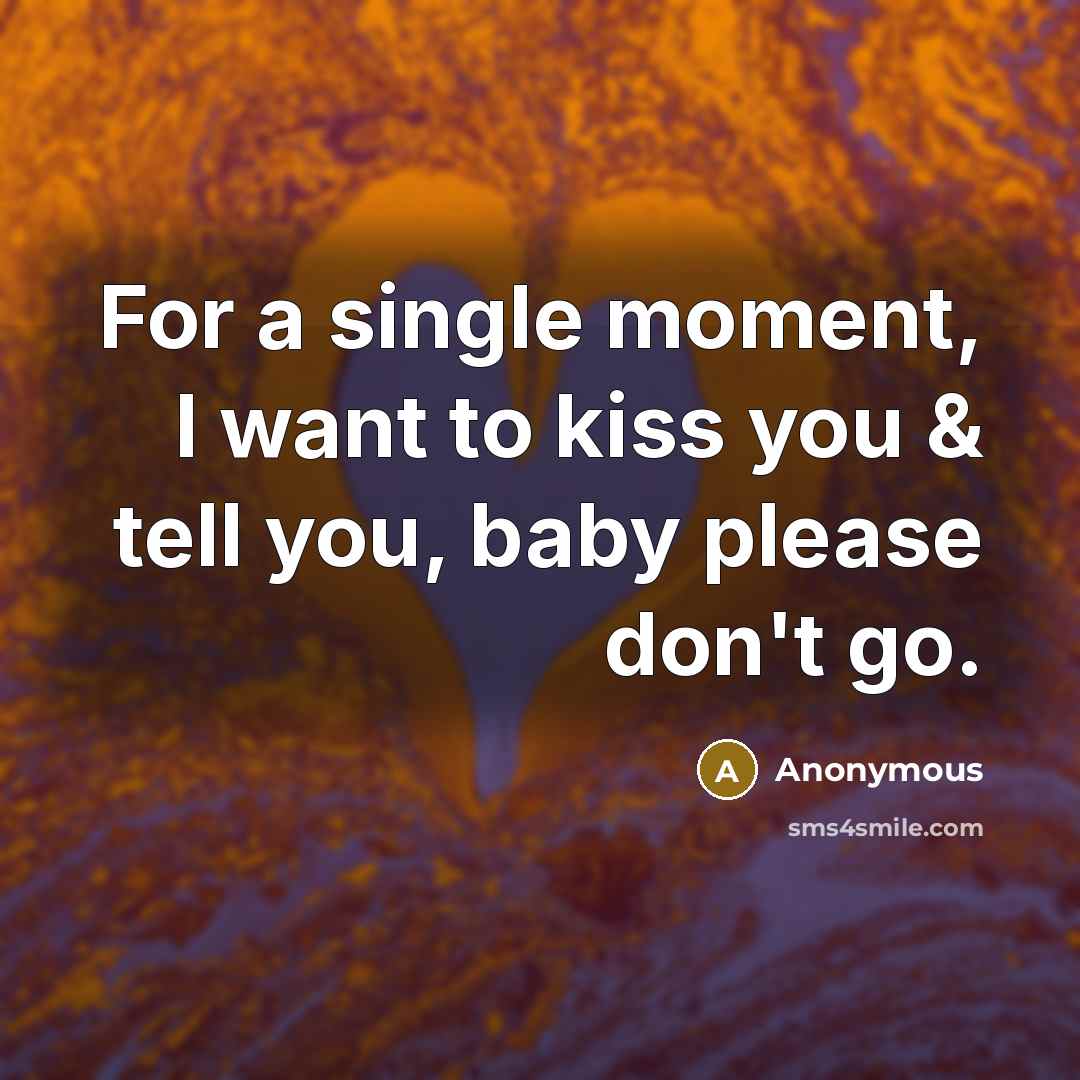 “For a single moment, I want to kiss you &…” quote by Anonymous