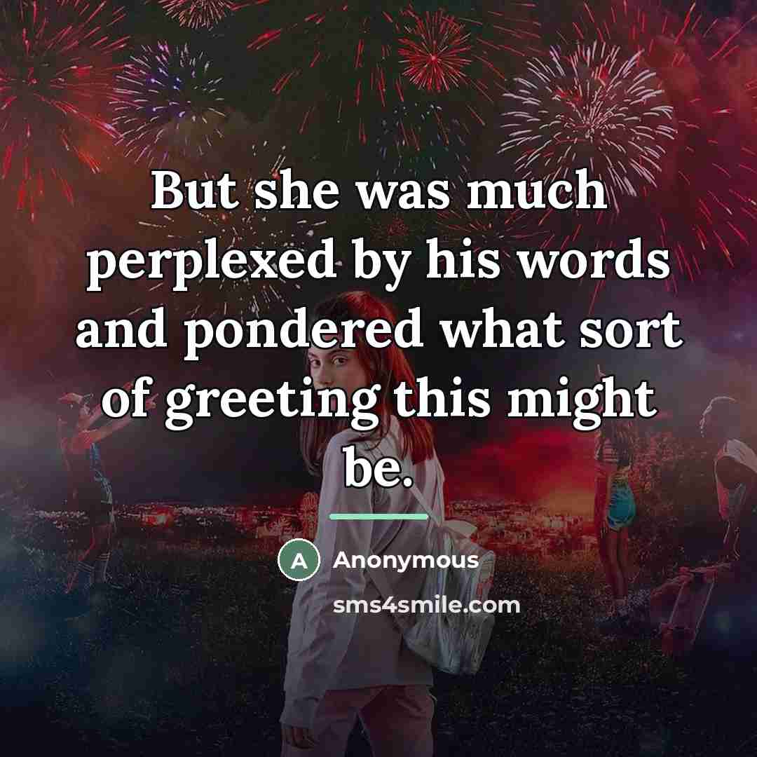 “But she was much perplexed by his words and pondered…” quote by Anonymous
