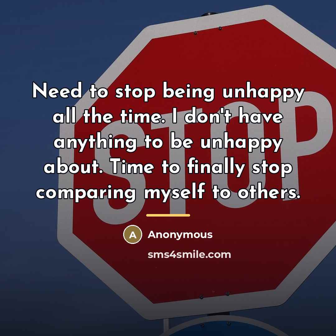 “Need to stop being unhappy all the time. I don't…” quote by Anonymous