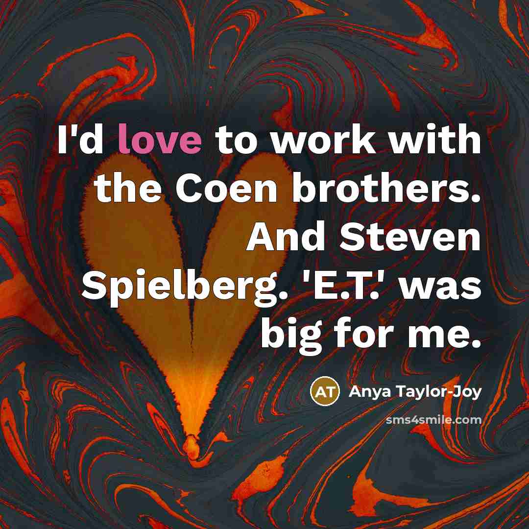 “I'd love to work with the Coen brothers. And Steven…” quote by Anya Taylor-Joy