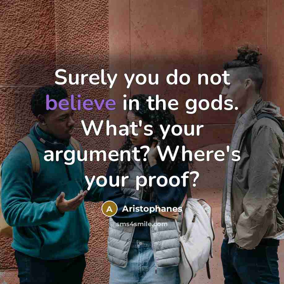 “Surely you do not believe in the gods. What's your…” quote by Aristophanes