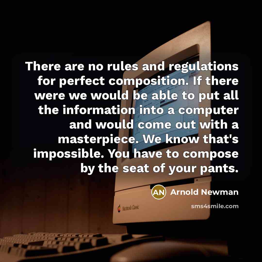 “There are no rules and regulations for perfect composition. If…” quote by Arnold Newman