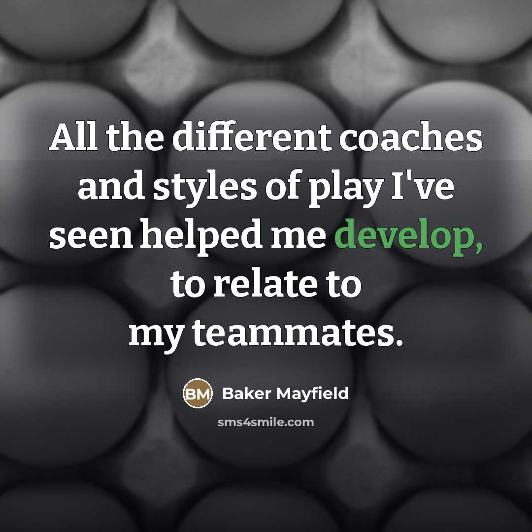 “All the different coaches and styles of play I've seen…” quote by Baker Mayfield