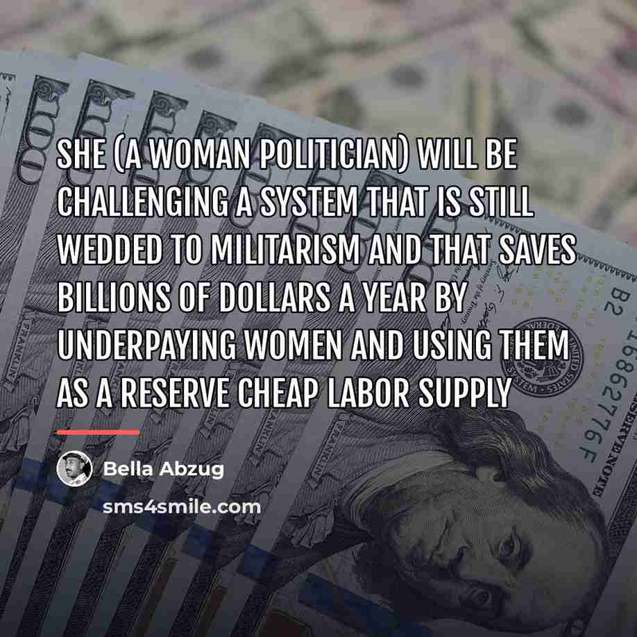 “She (a woman politician) will be challenging a system that…” quote by Bella Abzug
