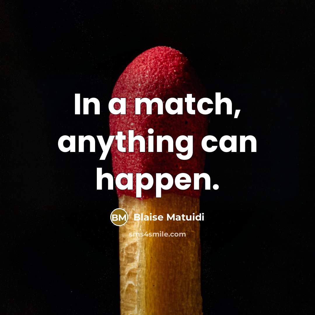 “In a match, anything can happen.…” quote by Blaise Matuidi