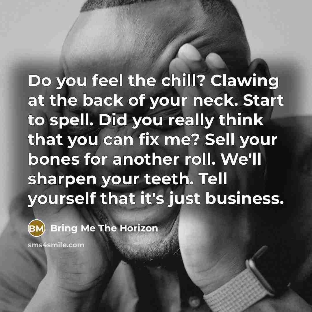 “Do you feel the chill? Clawing at the back of…” quote by Bring Me The Horizon