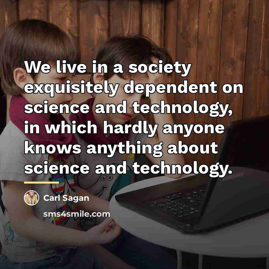 “We live in a society exquisitely dependent on science and…” quote by Carl Sagan