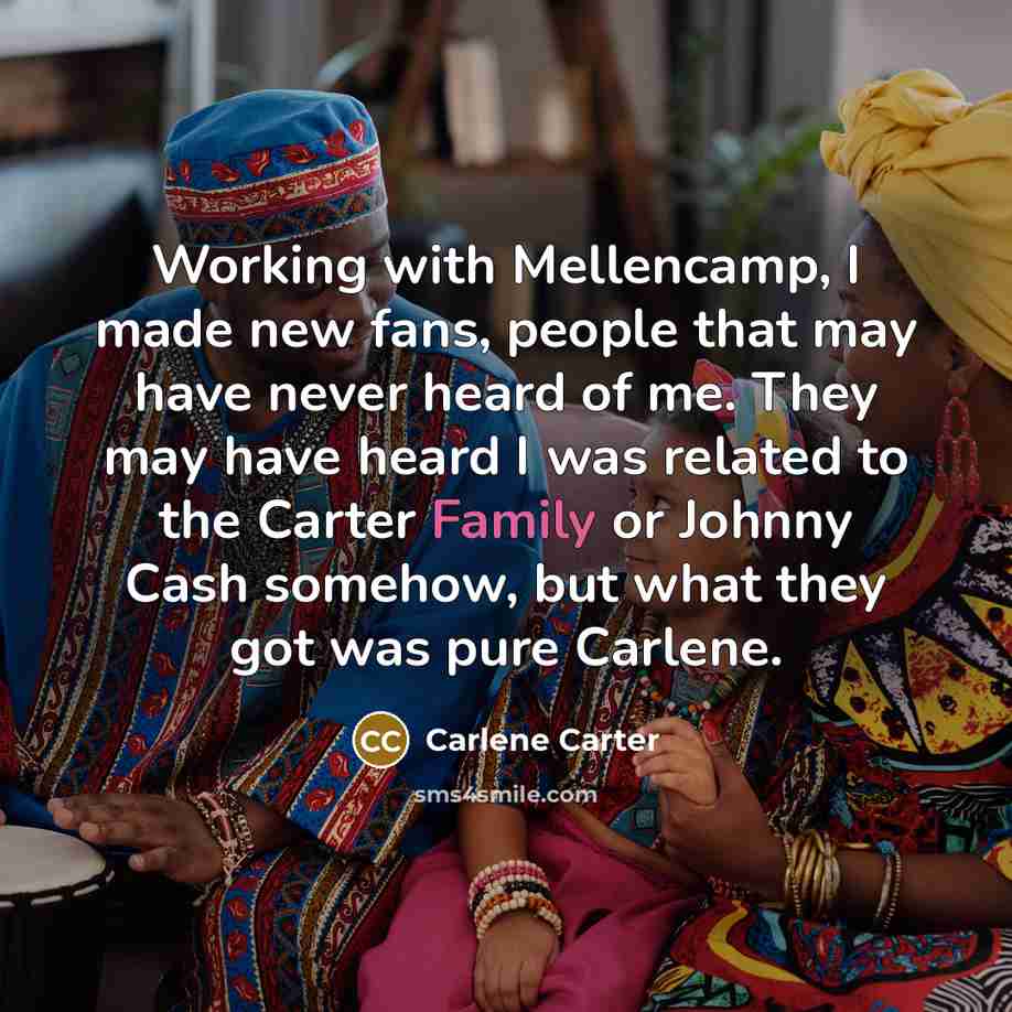 “Working with Mellencamp, I made new fans, people that may…” quote by Carlene Carter