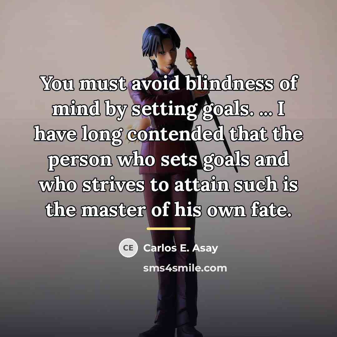 “You must avoid blindness of mind by setting goals. ...…” quote by Carlos E. Asay