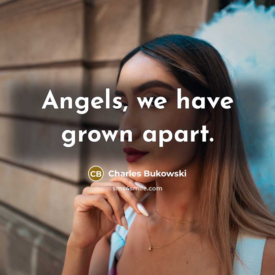 “Angels, we have grown apart.…” quote by Charles Bukowski