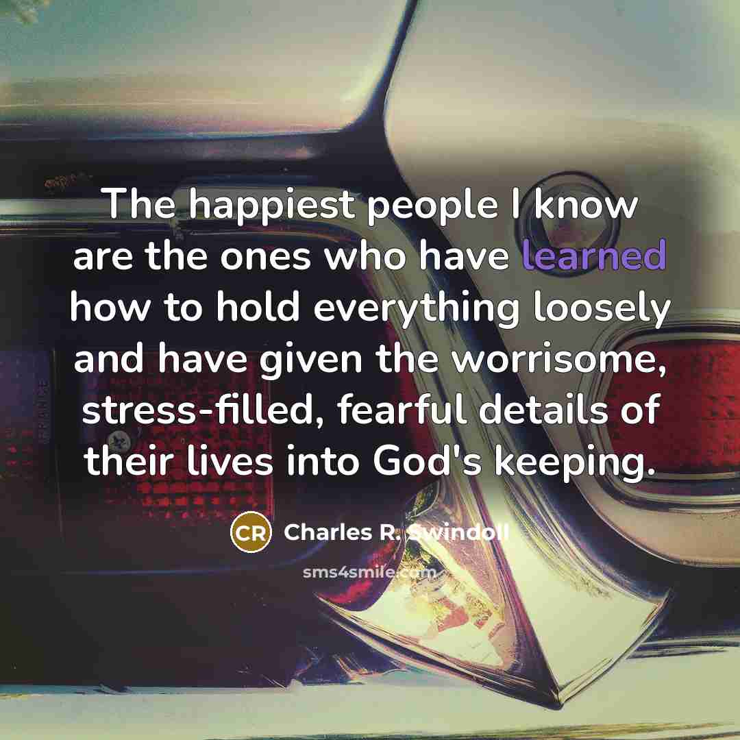 “The happiest people I know are the ones who have…” quote by Charles R. Swindoll