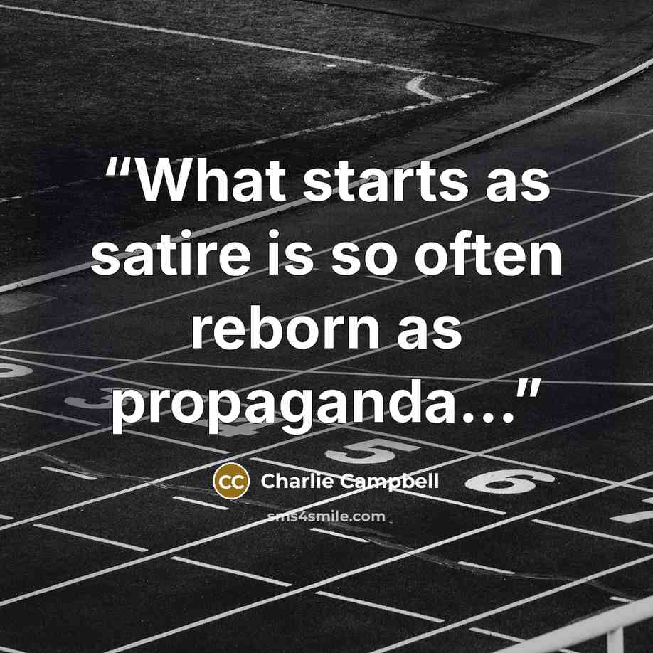 “What starts as satire is so often reborn as propaganda...” quote by Charlie Campbell