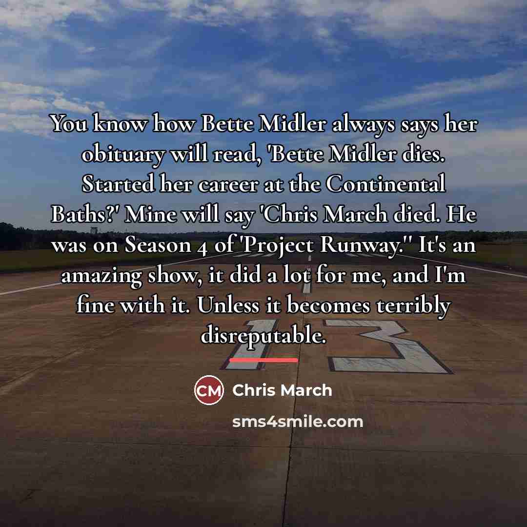 “You know how Bette Midler always says her obituary will…” quote by Chris March