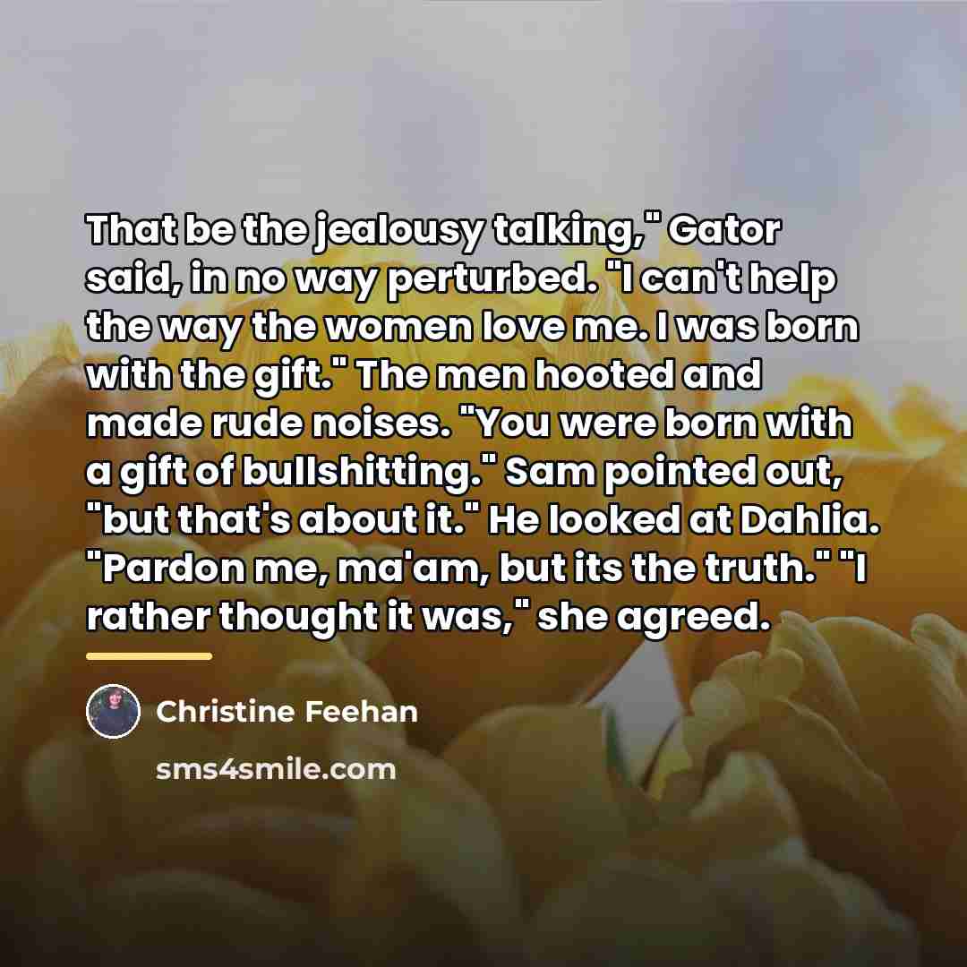 “That be the jealousy talking," Gator said, in no way…” quote by Christine Feehan