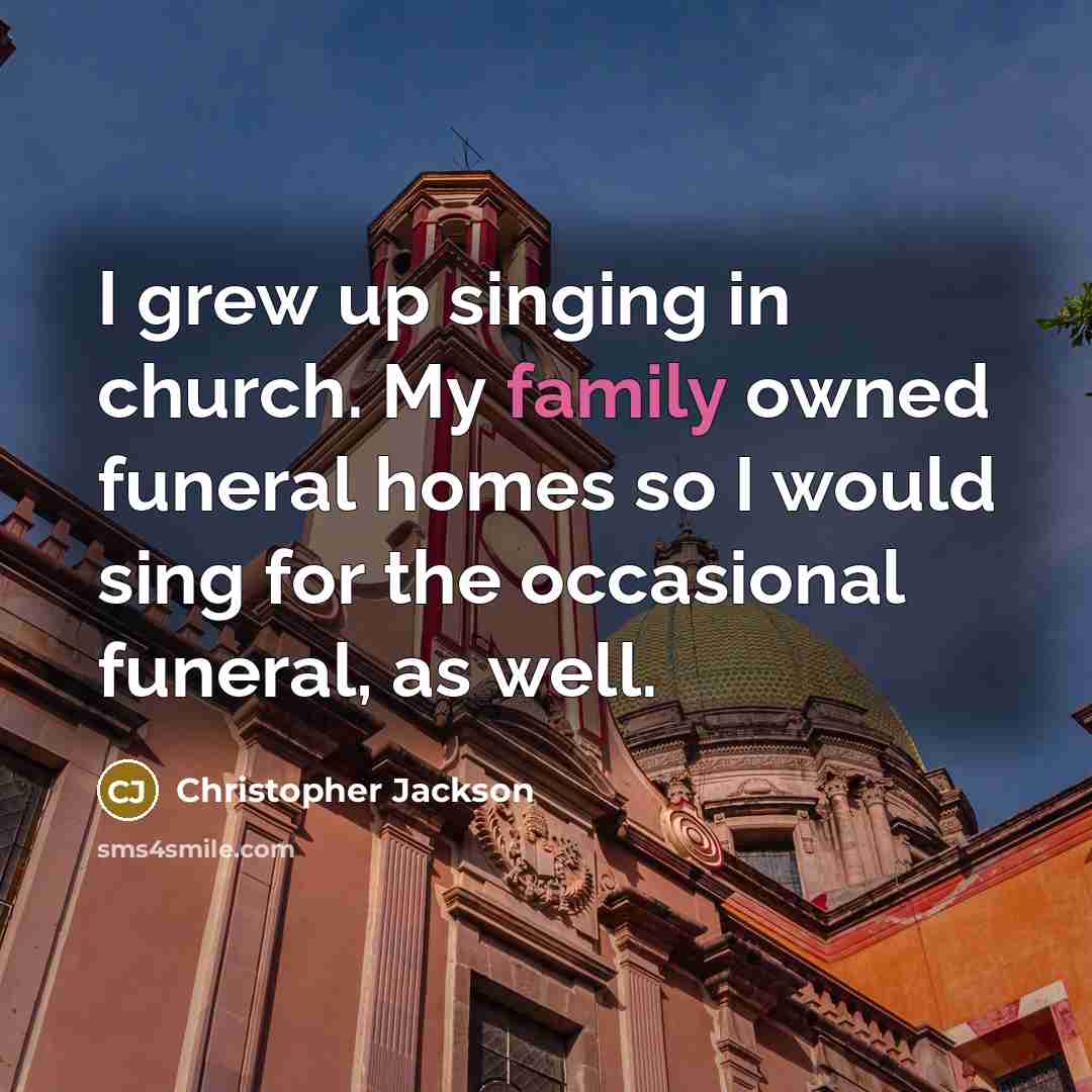 “I grew up singing in church. My family owned funeral…” quote by Christopher Jackson