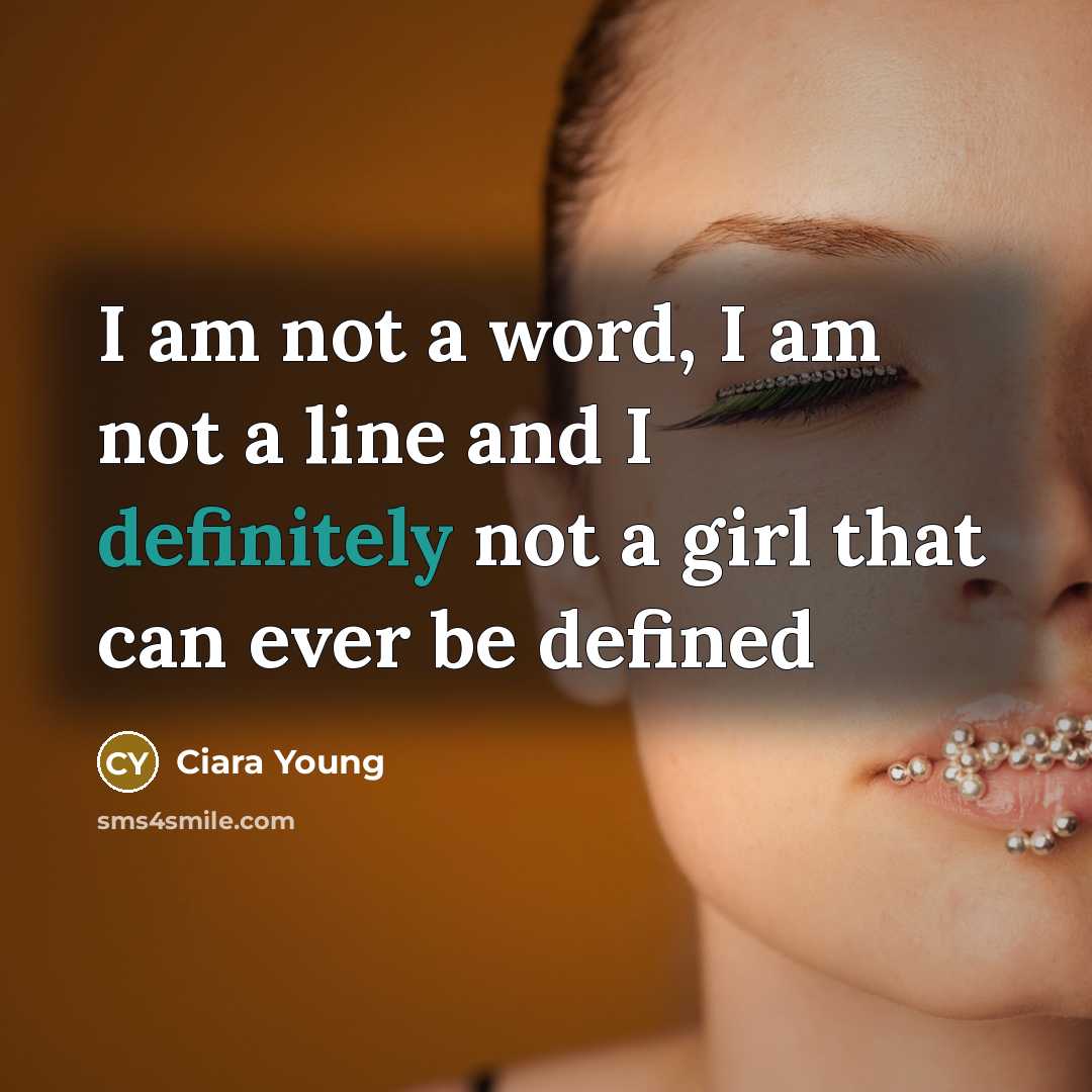 “I am not a word, I am not a line and I definitely not a girl that can ever be defined” quote by Ciara Young