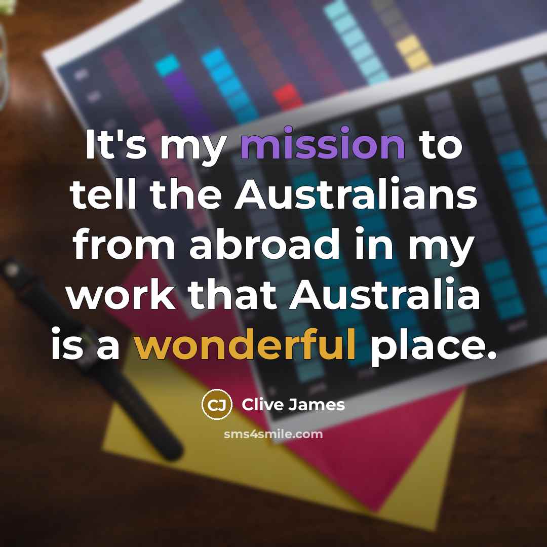 “It's my mission to tell the Australians from abroad in…” quote by Clive James