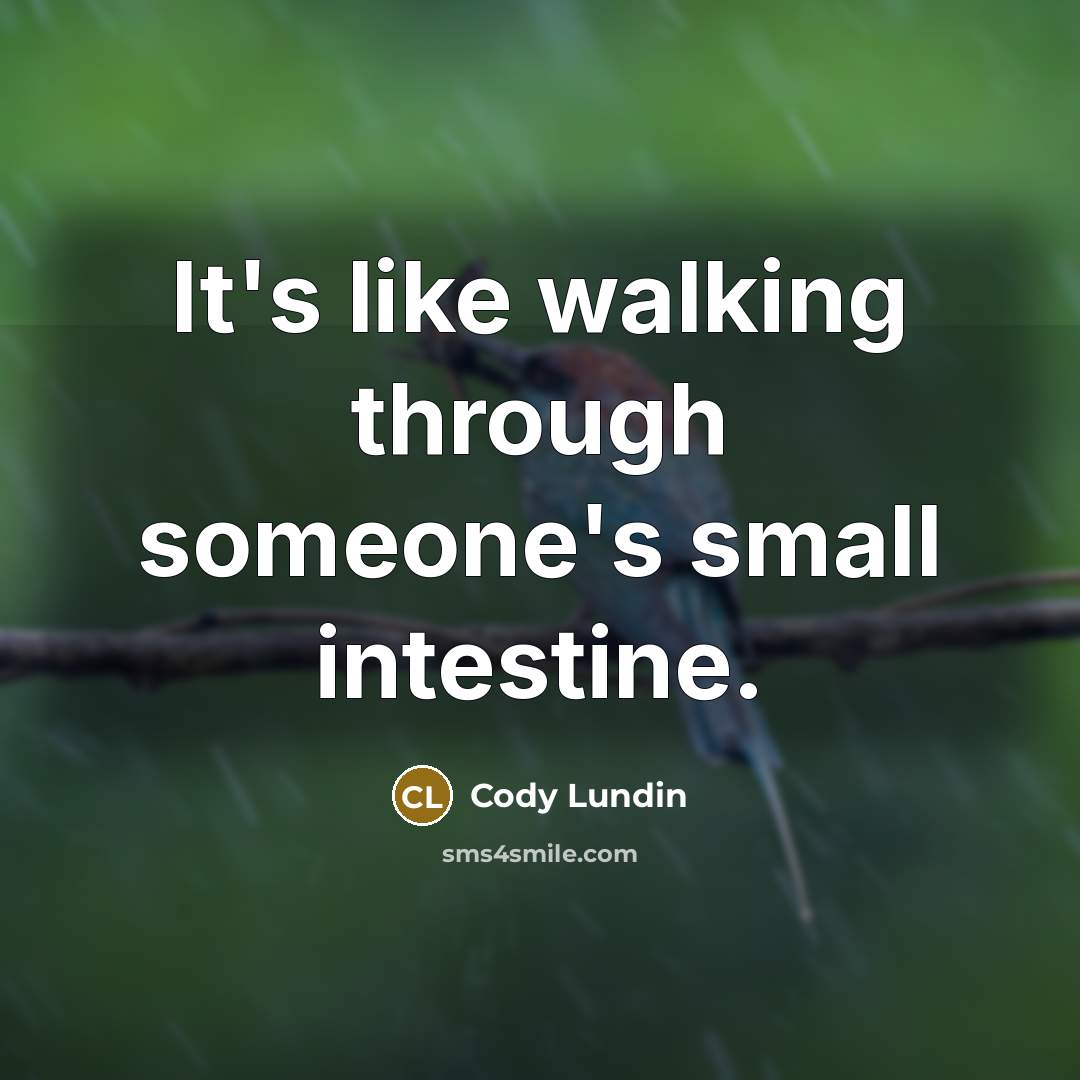 “It's like walking through someone's small intestine.…” quote by Cody Lundin
