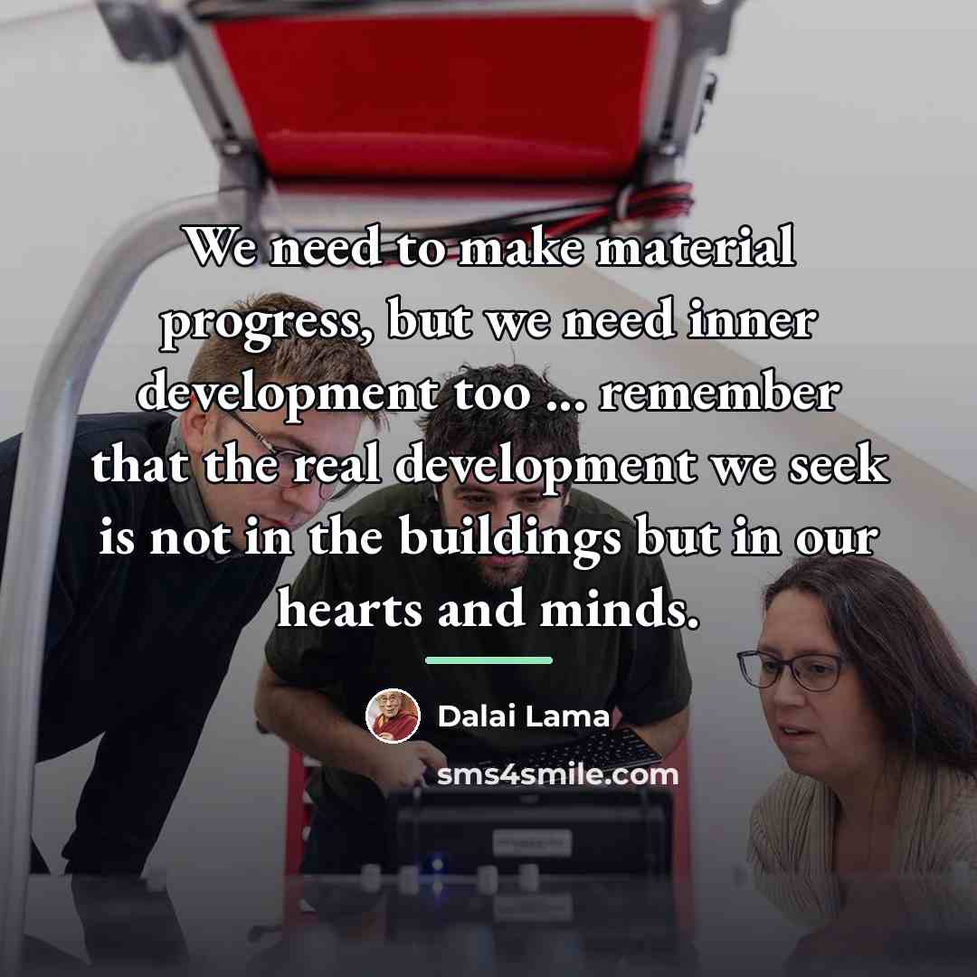 “We need to make material progress, but we need inner…” quote by Dalai Lama