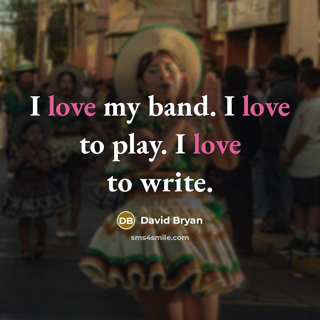 “I love my band. I love to play. I love…” quote by David Bryan