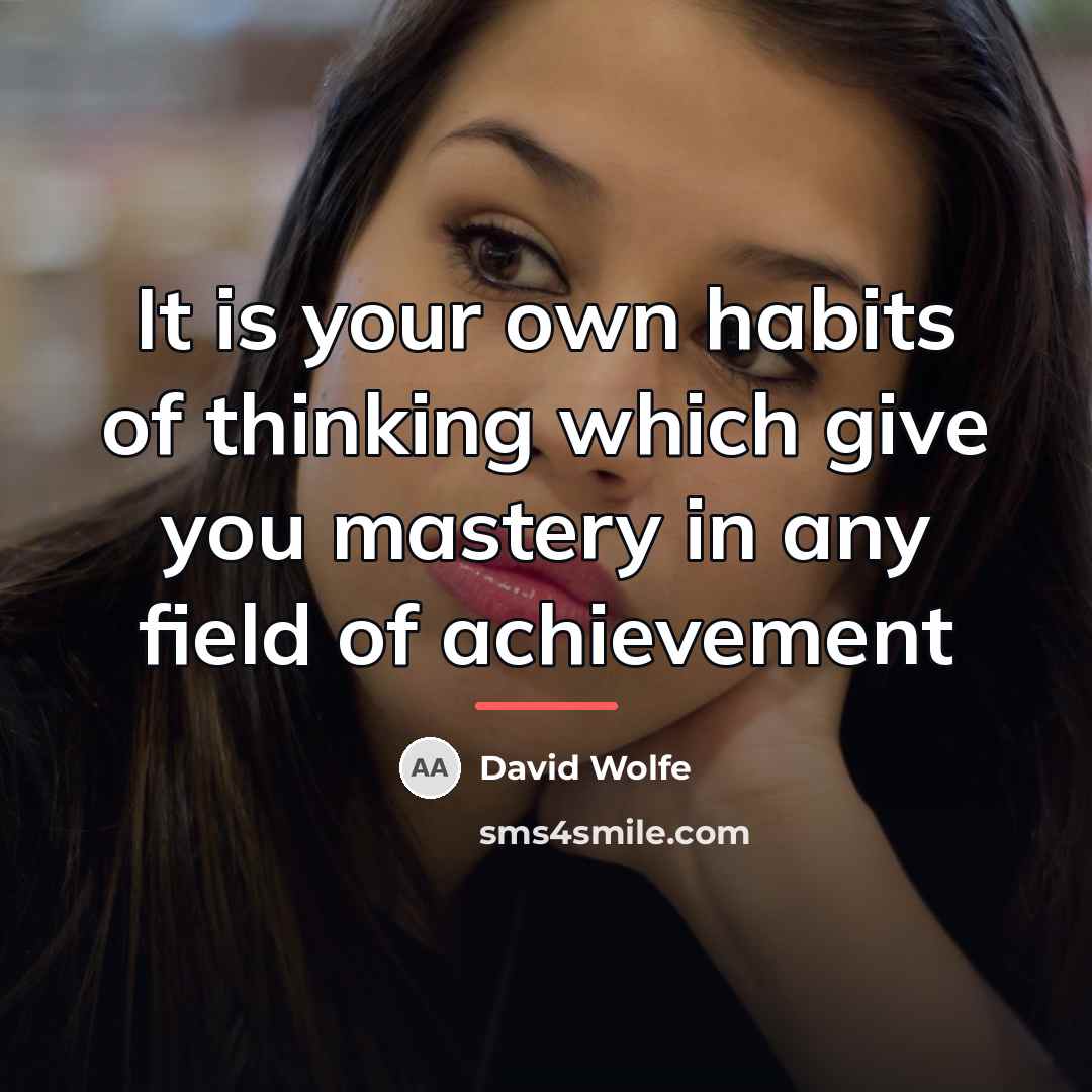 “It is your own habits of thinking which give you…” quote by David Wolfe