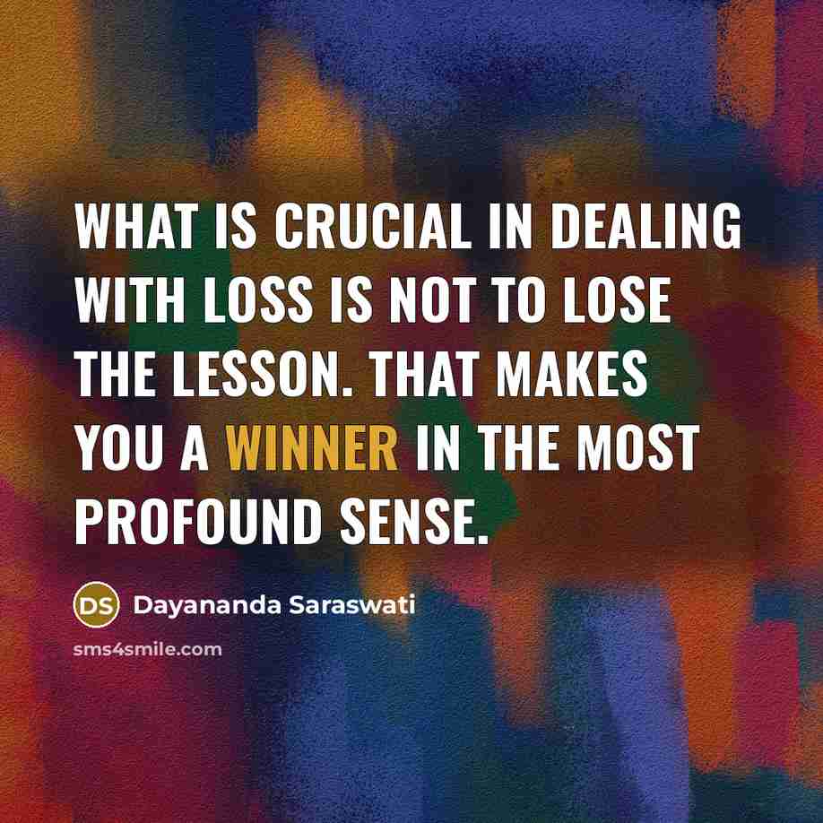 “What is crucial in dealing with loss is not to…” quote by Dayananda Saraswati