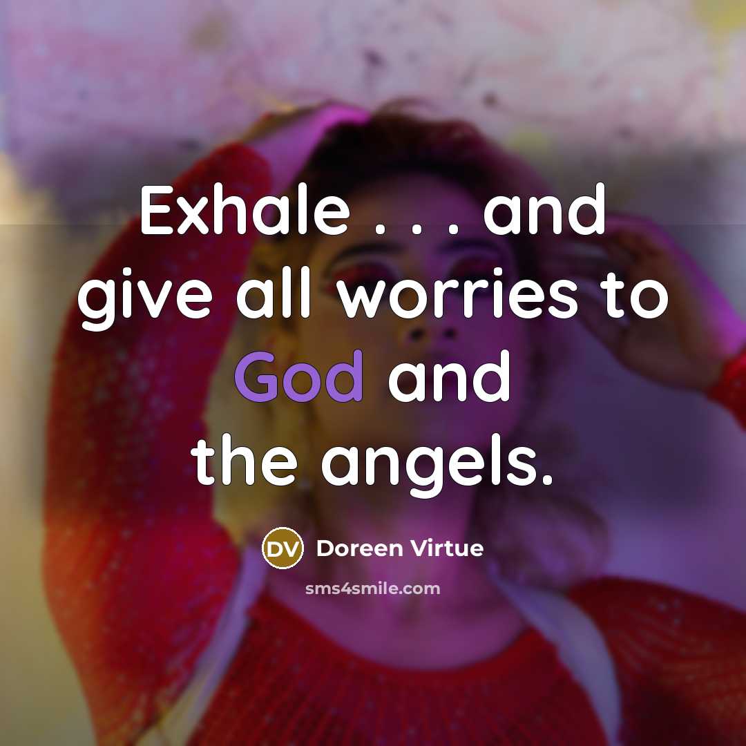 “Exhale . . . and give all worries to God…” quote by Doreen Virtue