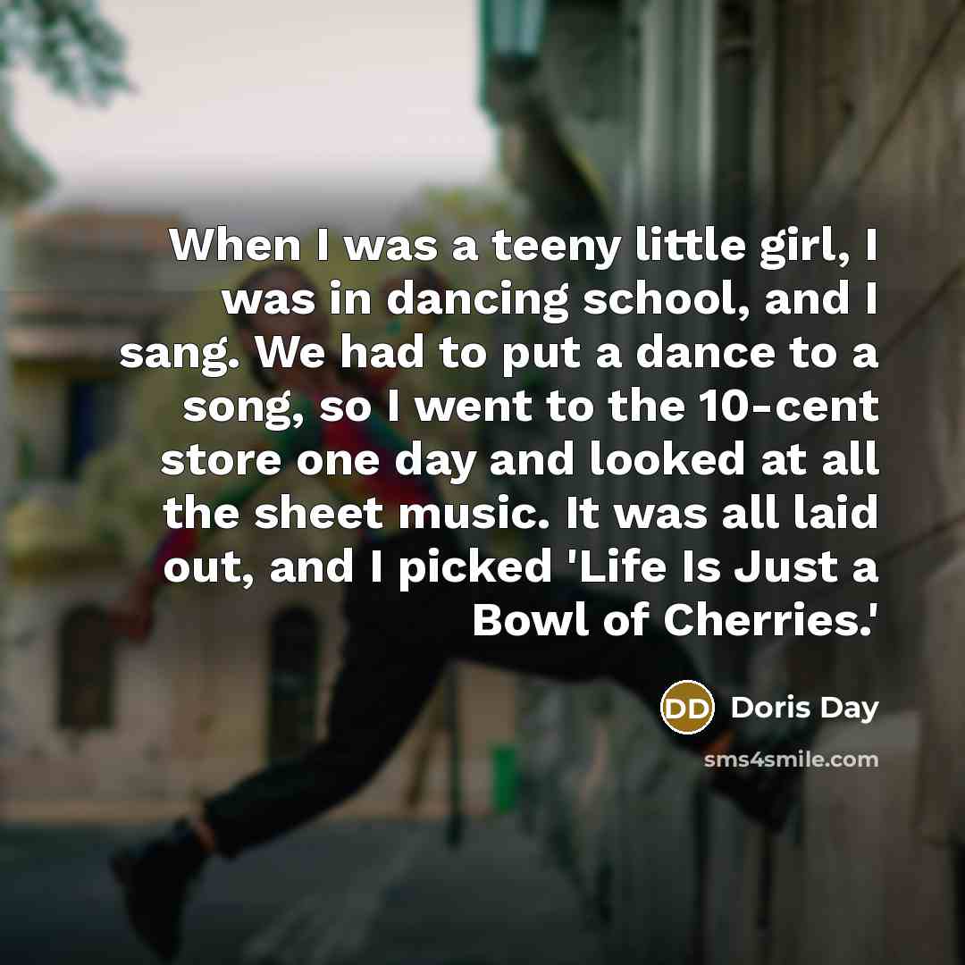 “When I was a teeny little girl, I was in…” quote by Doris Day
