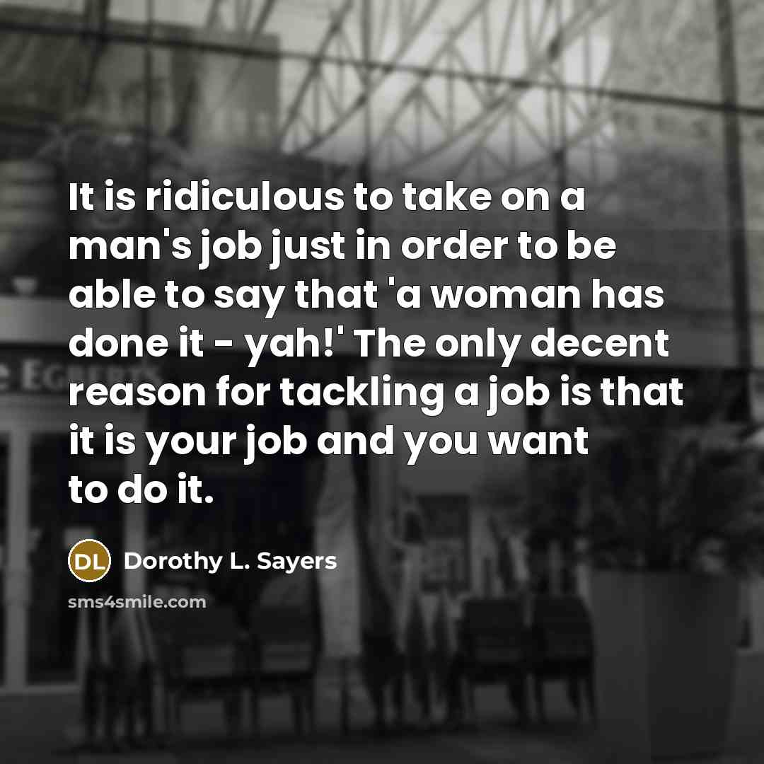 “It is ridiculous to take on a man's job just…” quote by Dorothy L. Sayers