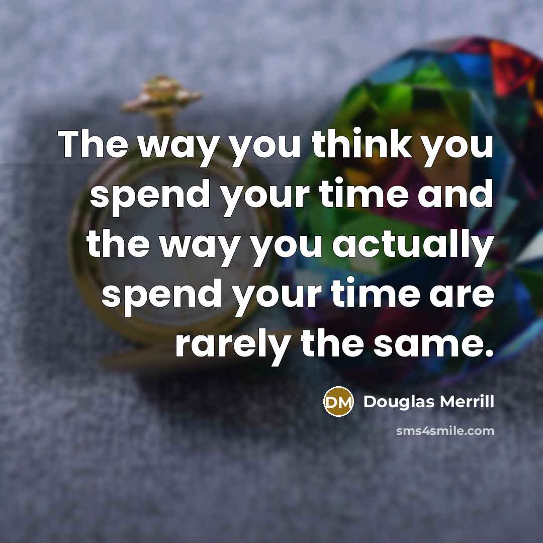 “The way you think you spend your time and the…” quote by Douglas Merrill