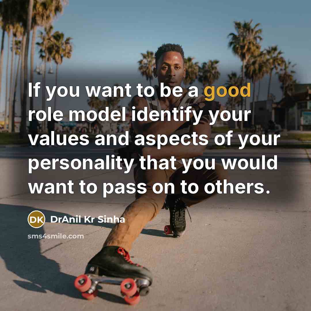 “If you want to be a good role model identify…” quote by DrAnil Kr Sinha