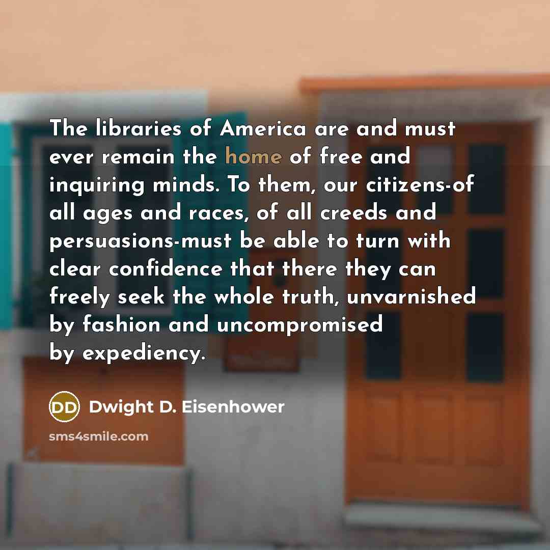 “The libraries of America are and must ever remain the…” quote by Dwight D. Eisenhower
