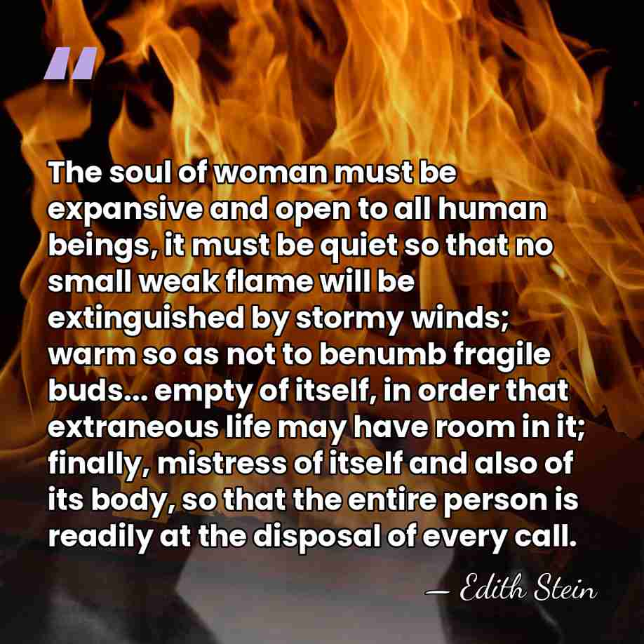 The soul of woman must be expansive and open to all human&hellip; - Edith Stein